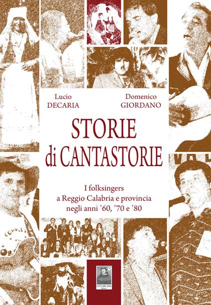 Storie di cantastorie. I folksingers a Reggio Calabria e provincia negli anni '60, '70 e '80 - Domenico Giordano,Lucio Decaria - copertina
