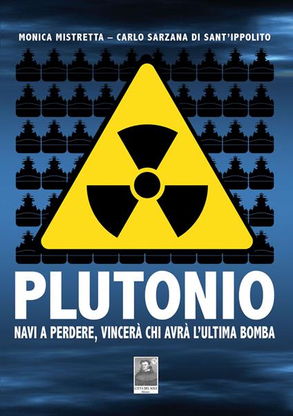 Plutonio. Navi a perdere, vincerà chi avrà l'ultima bomba - Monica Mistretta,Carlo Sarzana di Sant'Ippolito - copertina