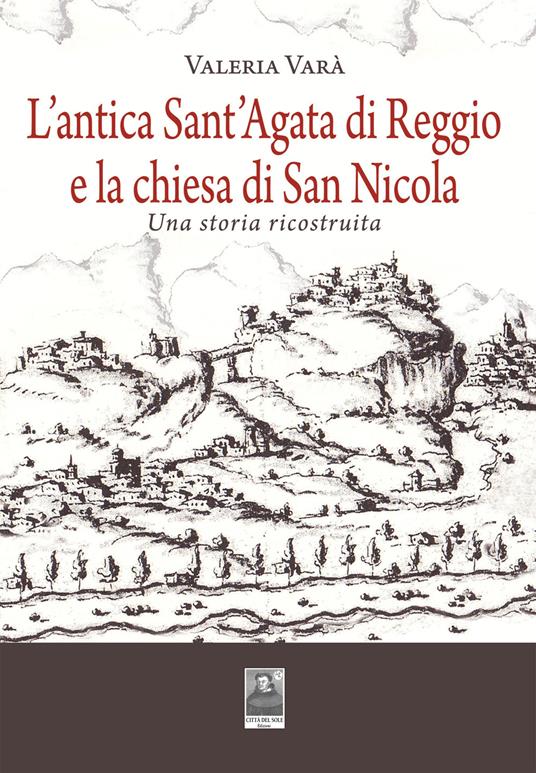 L' antica Sant'Agata di Reggio e la chiesa di San Nicola. Una storia ricostruita - Valeria Varà - copertina