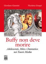 Buffy non deve morire. Adolescenti, mito e fantastico nei nuovi media