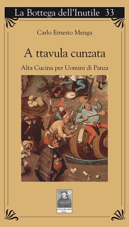 A ttavula cunzata. Alta cucina per uomini di panza - Carlo Ernesto Menga - copertina