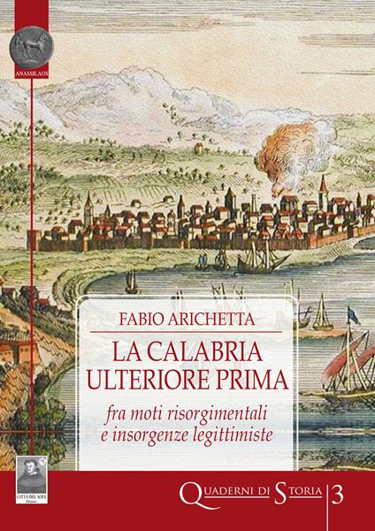La Calabria Ulteriore Prima fra moti risorgimentali e insorgenze legittimiste - Fabio Arichetta - copertina