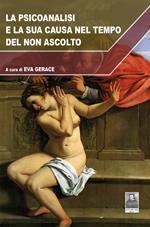 La psicoanalisi e la sua causa nel tempo del non ascolto