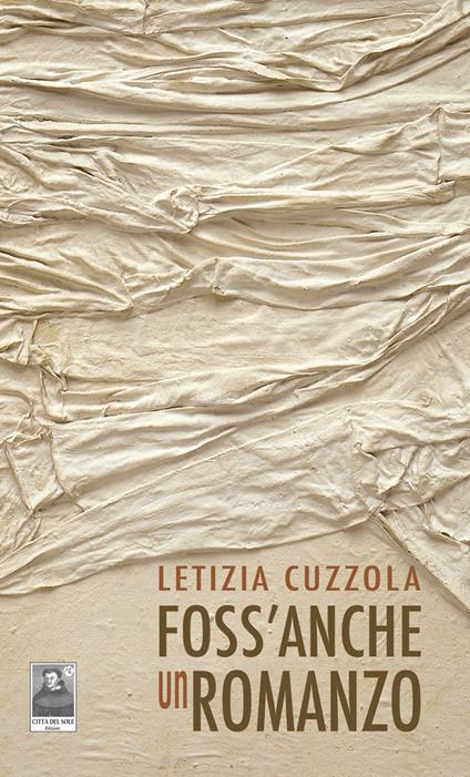 Foss'anche un romanzo - Letizia Cuzzola - copertina