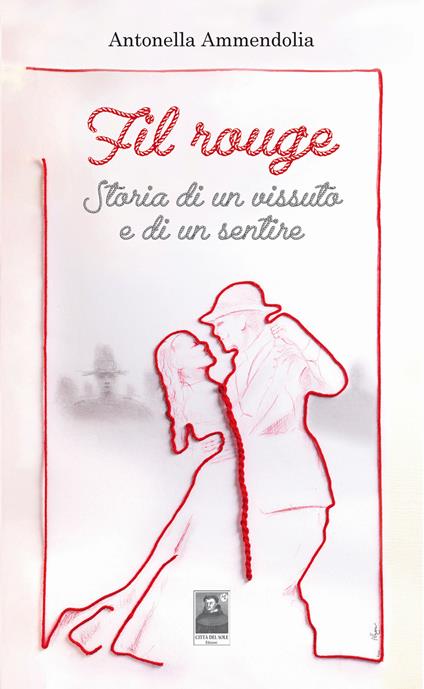 Fil rouge. Storia di un vissuto e di un sentire - Antonella Ammendolia - copertina