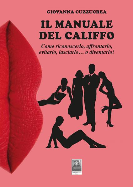 Il manuale del califfo. Come riconoscerlo, affrontarlo, evitarlo, lasciarlo... o diventarlo! - Giovanna Cuzzucrea - copertina