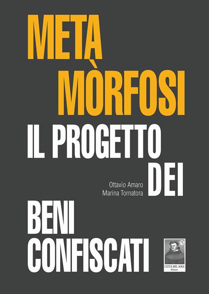 Metamòrfosi. Il progetto dei beni confiscati - Ottavio Amaro,Marina Tornatora - copertina