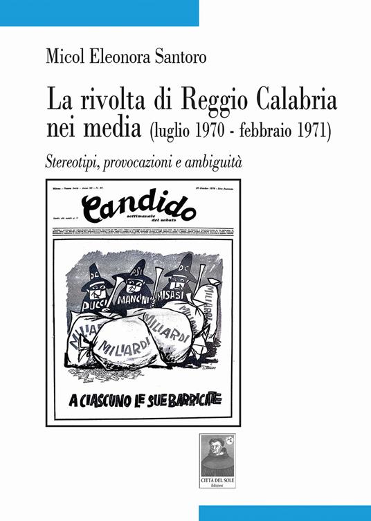 La rivolta di Reggio Calabria nei media (luglio 1970-febbraio 1971). Stereotipi, provocazioni e ambiguità - Micol Eleonora Santoro - copertina