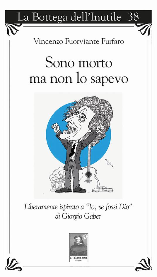 Sono morto ma non lo sapevo. Liberamente ispirato a «Io, se fossi Dio» di Giorgio Gaber - Vincenzo Furfaro - copertina