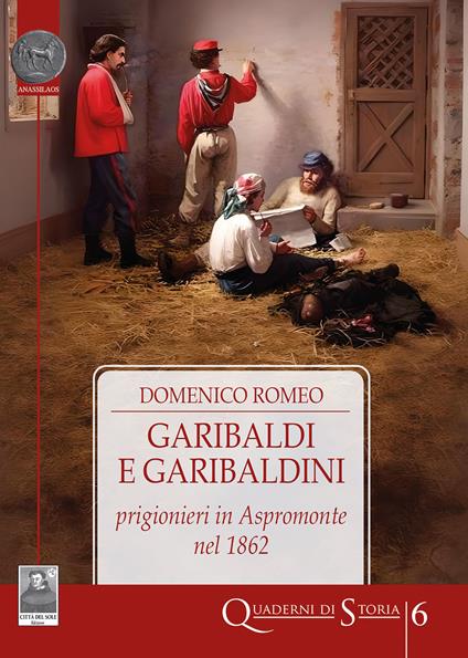 Garibaldi e garibaldini prigionieri in Aspromonte nel 1862 - Domenico Romeo - copertina