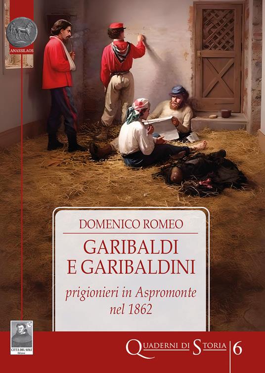 Garibaldi e garibaldini prigionieri in Aspromonte nel 1862 - Domenico Romeo - copertina