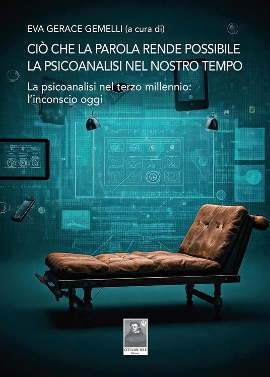 Ciò che la parola rende possibile. La psicoanalisi nel nostro tempo. La psicoanalisi nel terzo millennio: l'inconscio oggi - copertina