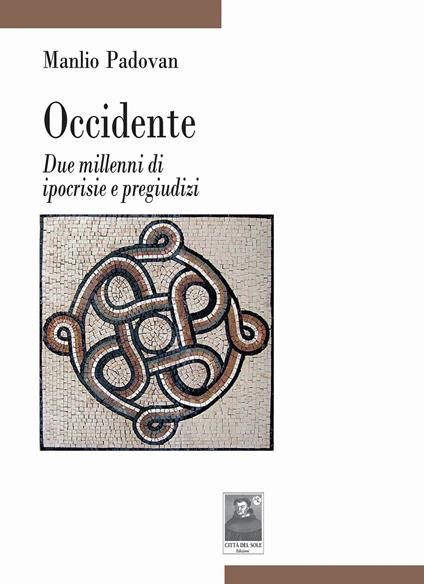 Occidente. Due millenni di ipocrisie e pregiudizi - Manlio Padovan - copertina