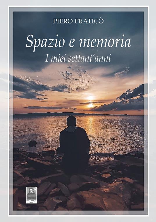 Spazio e memoria. I miei settant'anni - Piero Praticò - copertina