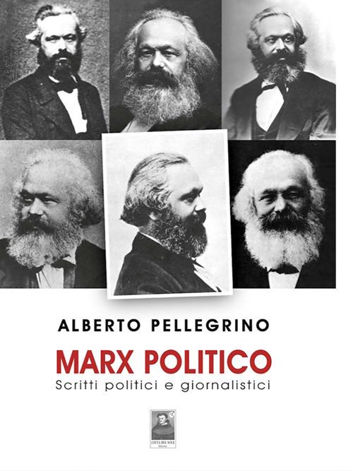 Marx politico. Scritti politici giornalistici - Alberto Pellegrino - ebook