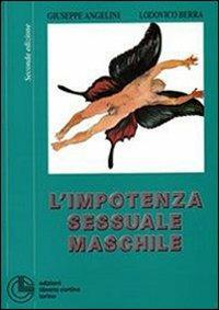 L' impotenza sessuale maschile - Giuseppe Angelini,Lodovico E. Berra - copertina