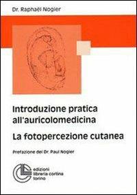 Introduzione all'auricolomedicina. La fotopercezione cutanea - Raphaël Nogier - copertina