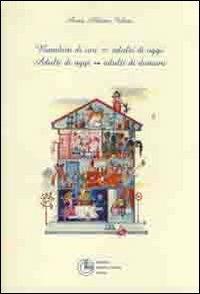 Bambini di ieri = adulti di oggi. Adulti di oggi, adulti di domani - Anna Abbiate Fubini - copertina