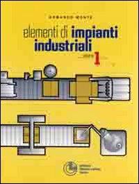 Elementi di impianti industriali. Vol. 1 - Armando Monte - copertina