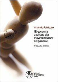 L' ergonomia applicata alla movimentazione del paziente. Manuale pratico - Antonella Palmisano - copertina