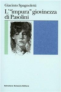 L' «impura» giovinezza di Pasolini - Giacinto Spagnoletti - copertina