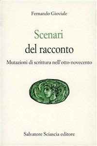 Scenari del racconto. Mutazioni di scrittura nell'800-'900 - Fernando Gioviale - copertina