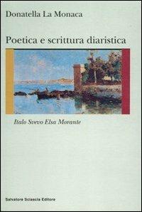 Poetica e scrittura diaristica. Italo Svevo ed Elsa Morante - Donatella La Monaca - copertina