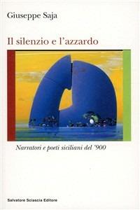 Il silenzio e l'azzardo. Narratori e poeti siciliani del '900 - Giuseppe Saja - copertina