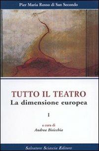 Tutto il teatro. Vol. 1: La dimensione europea. - Piermaria Rosso di San Secondo - copertina