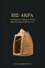 Eis Akra. Insediamenti d'altura in Sicilia dalla preistoria al III secolo a. C. Atti del Convegno (Caltanissetta, 10-11 maggio 2008)