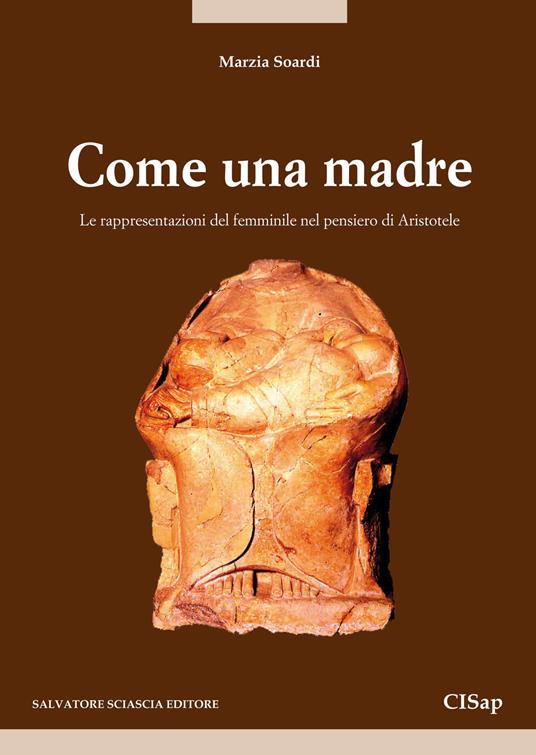 Come una madre. Le rappresentazioni del femminile nel pensiero di Aristotele - Marzia Soardi - copertina