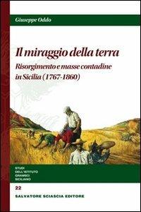 Il miraggio della terra. Risorgimento e masse contadine in Sicilia - Giuseppe Oddo - copertina