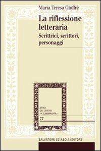 Riflessione letteraria. Scrittrici, scritttori, personaggi - M. Teresa Giuffré - copertina