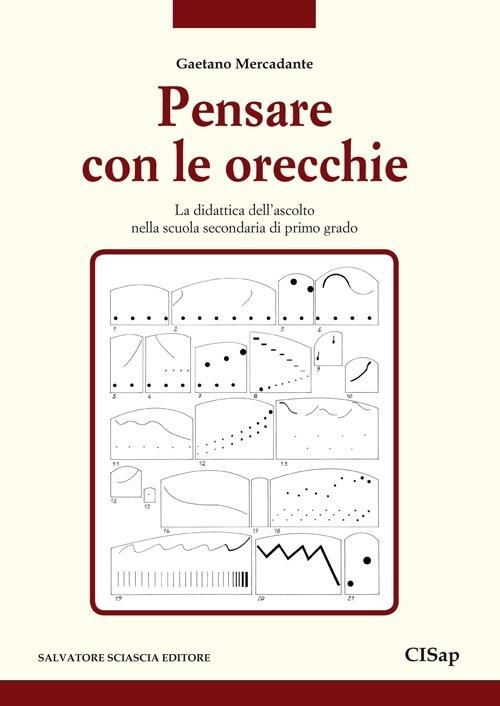 Pensare con le orecchie. La didattica dell'ascolto nella scuola secondaria di primo grado - Gaetano Mercadante - copertina
