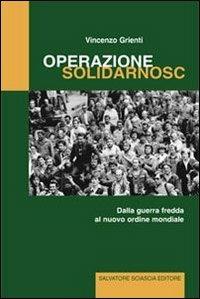 Operazione Solidarnosc. Dalla guerra fredda al nuovo ordine mondiale - Vincenzo Grienti - copertina
