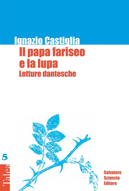 Il papa fariseo e la lupa. Letture dantesche - Ignazio Castiglia - copertina