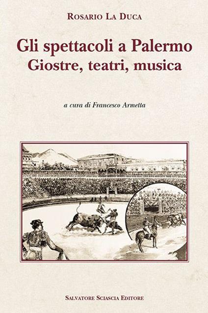 Gli spettacoli a Palermo. Giostre, teatri, musica - Rosario La Duca - copertina