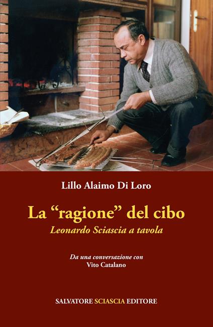 La «ragione» del cibo. Leonardo Sciascia a tavola - Lillo Alaimo Di Loro - copertina