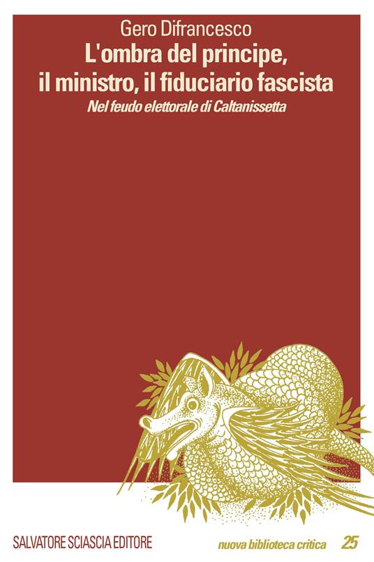 L' ombra del principe, il ministro, il fiduciario fascista. Nel feudo elettorale di Caltanissetta - Gero Difrancesco - copertina