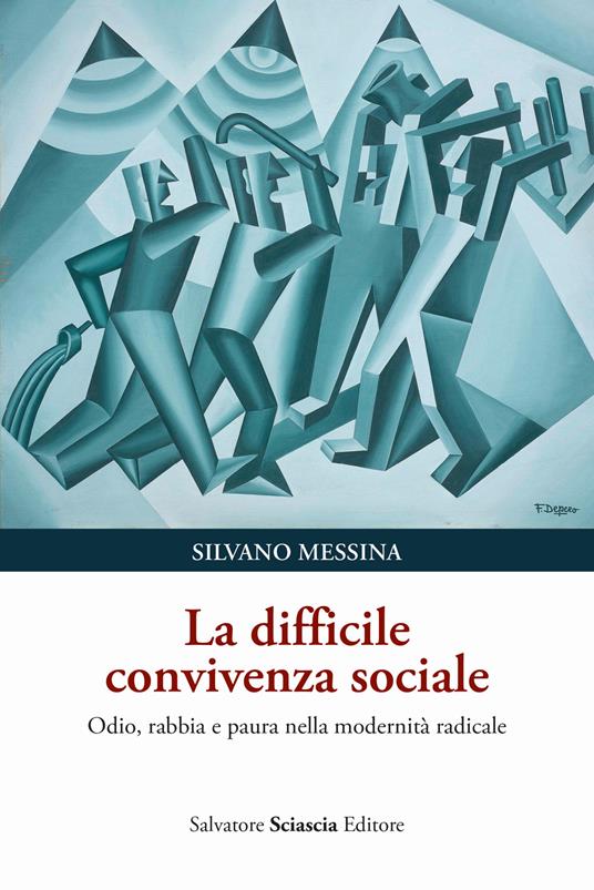 La difficile convivenza sociale. Odio, rabbia e paura nella modernità radicale - Silvano Messina - copertina