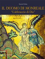 Il Duomo di Monreale. «L'abbraccio di Dio». Ediz. illustrata