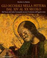 Gli occhiali nella pittura dal XIV al XX secolo. Dal Veneto alla Sicilia l'iconografia racconta l'evoluzione dell'oggetto visivo