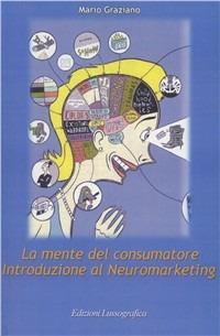 La mente del consumatore. Introduzione al neuromarketing - Mario Graziano - copertina