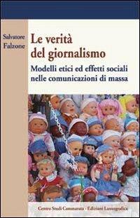La verità del giornalismo. Modelli etici ed effetti sociali nella comunicazione di massa - Salvatore Falzone - copertina