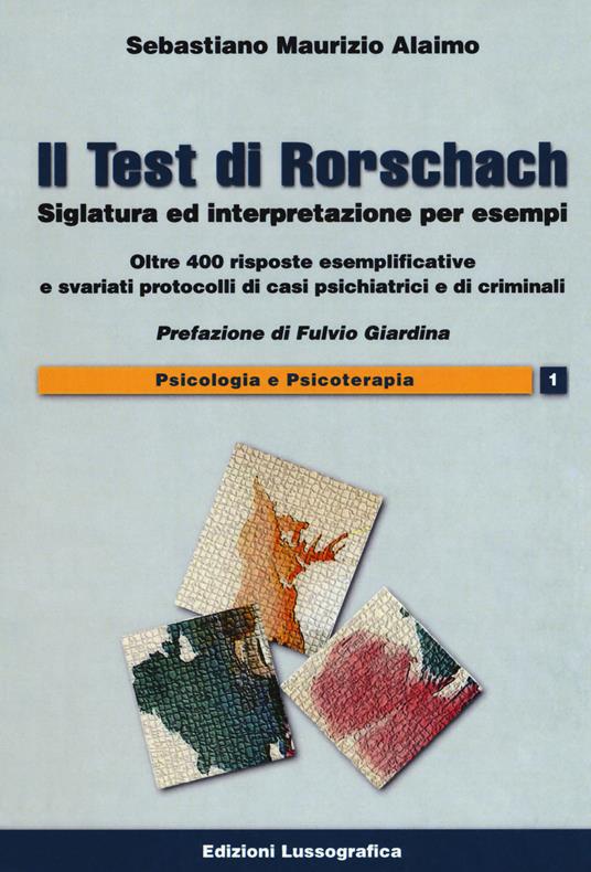 Il test di Rorschach. Siglatura ed interpretazione per esempi. Oltre 400 risposte esemplificative e svariati protocolli di casi psichiatrici e criminali - Sebastiano Maurizio Alaimo - copertina