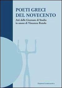 Poeti greci del Novecento. Atti delle Giornate di studio in onore di Vincenzo Rotolo (Palermo, 9-10 novembre 2005) - copertina
