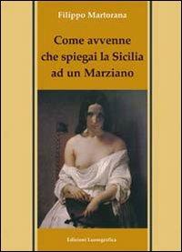 Come avvenne che spiegai la Sicilia ad un marziano - Filippo Martorana - copertina