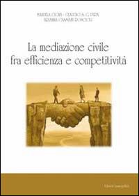 La mediazione civile tra efficienza e competitività - Manuela Cigna,Claudio Pira,Ambrogio Cassiani - copertina