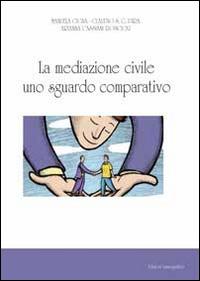 La mediazione civile uno sguardo comparativo - Manuela Cigna,Claudio Pira,Ambrogio Cassiani - copertina