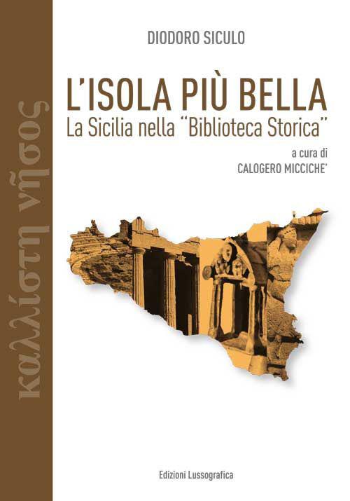 L' isola più bella. La Sicilia nella «Biblioteca storica» di Diodoro Siculo - Calogero Miccichè - copertina